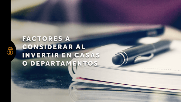 Factores a considerar al invertir en casas o departamentos