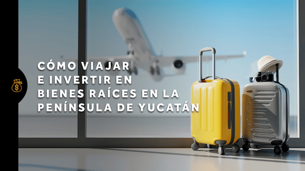 Cómo viajar e invertir en bienes raíces en la Península de Yucatán