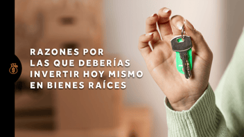 Razones por las que deberías invertir hoy mismo en bienes raíces