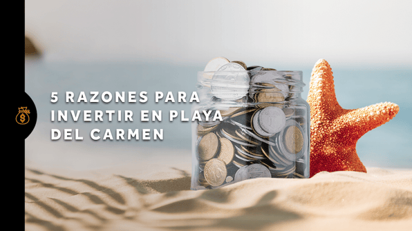 Cinco razones para invertir en Playa del Carmen