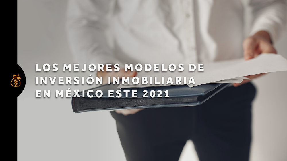 Los mejores modelos de inversión inmobiliaria en México este 2021